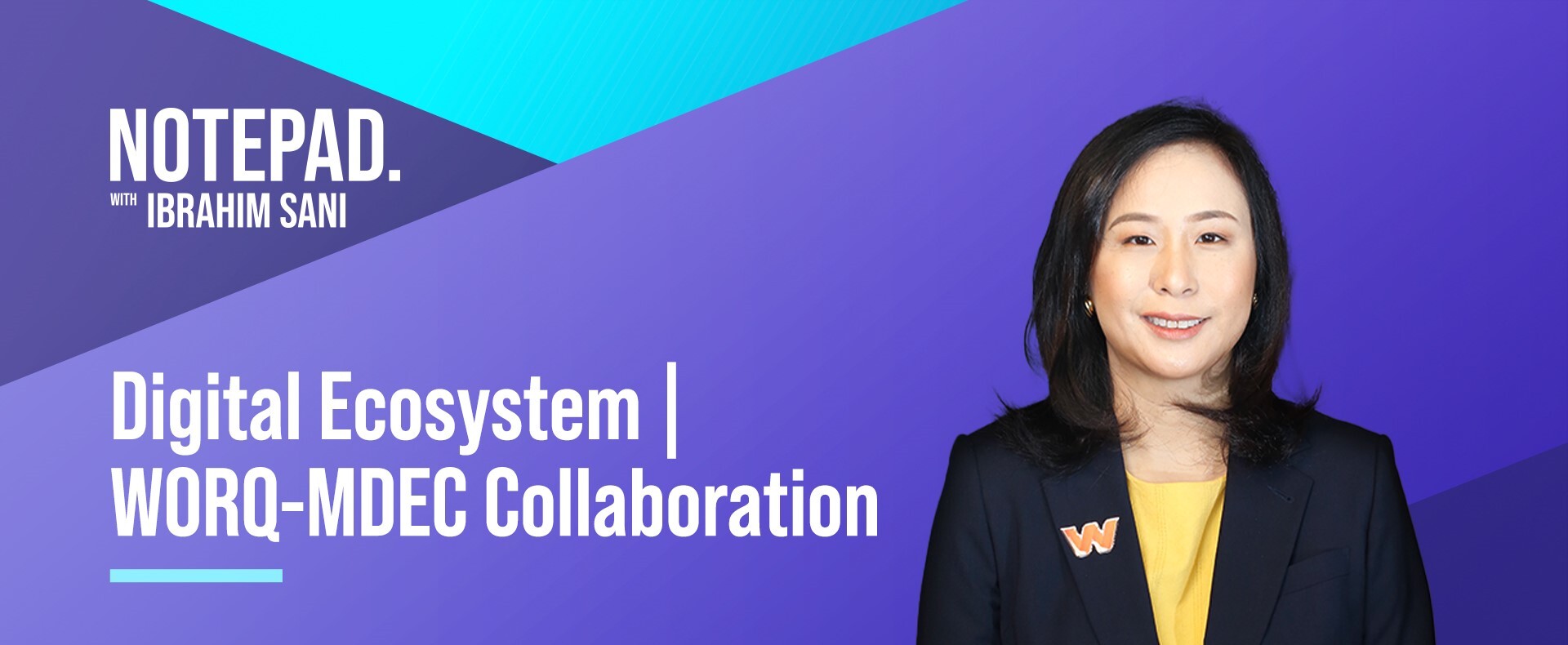 Notepad with Ibrahim Sani – Digital Ecosystem (WORQ-MDEC Collaboration)